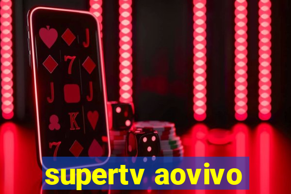 supertv aovivo